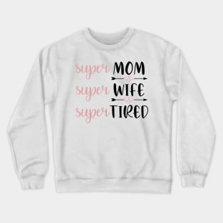 Super mom, super wife, super tired Crewneck Sweatshirt